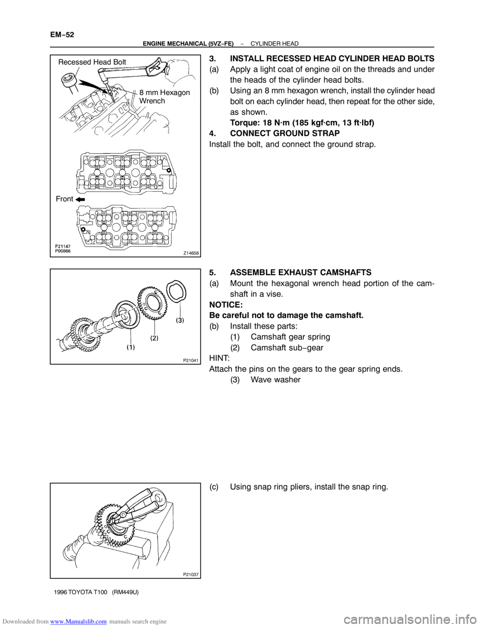 TOYOTA T100 1996  Factory Service Manual Downloaded from www.Manualslib.com manuals search engine Z14658
Recessed Head Bolt
8 mm Hexagon 
Wrench
Front
P21041
P21037
EM−52
− ENGINE MECHANICAL (5VZ−FE)CYLINDER HEAD
1996 TOYOTA T100   (RM