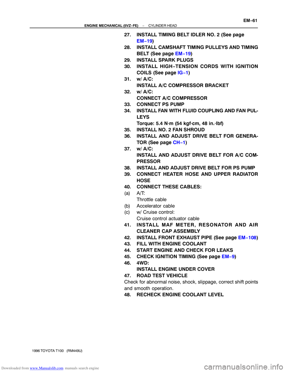 TOYOTA T100 1996  Factory Service Manual Downloaded from www.Manualslib.com manuals search engine − ENGINE MECHANICAL (5VZ−FE)CYLINDER HEAD
EM−61
1996 TOYOTA T100   (RM449U)
27. INSTALL TIMING BELT IDLER NO. 2 (See page 
EM−19)
28. I