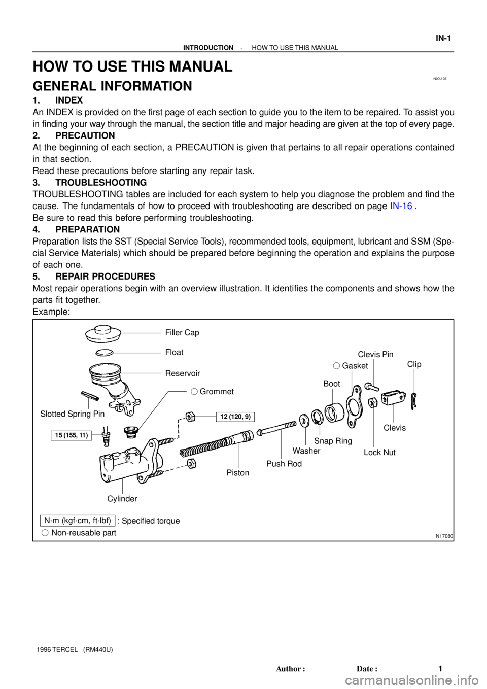 TOYOTA TERCEL 1996  Service Repair Manual IN00U-36
N17080
Filler Cap
Float
Reservoir
 Grommet
Clip
Slotted Spring Pin
: Specified torque
 Non-reusable partCylinder
Piston
Push Rod
Washer
Snap Ring
Boot
 Gasket
Lock Nut
Clevis Pin
Clevis
N�