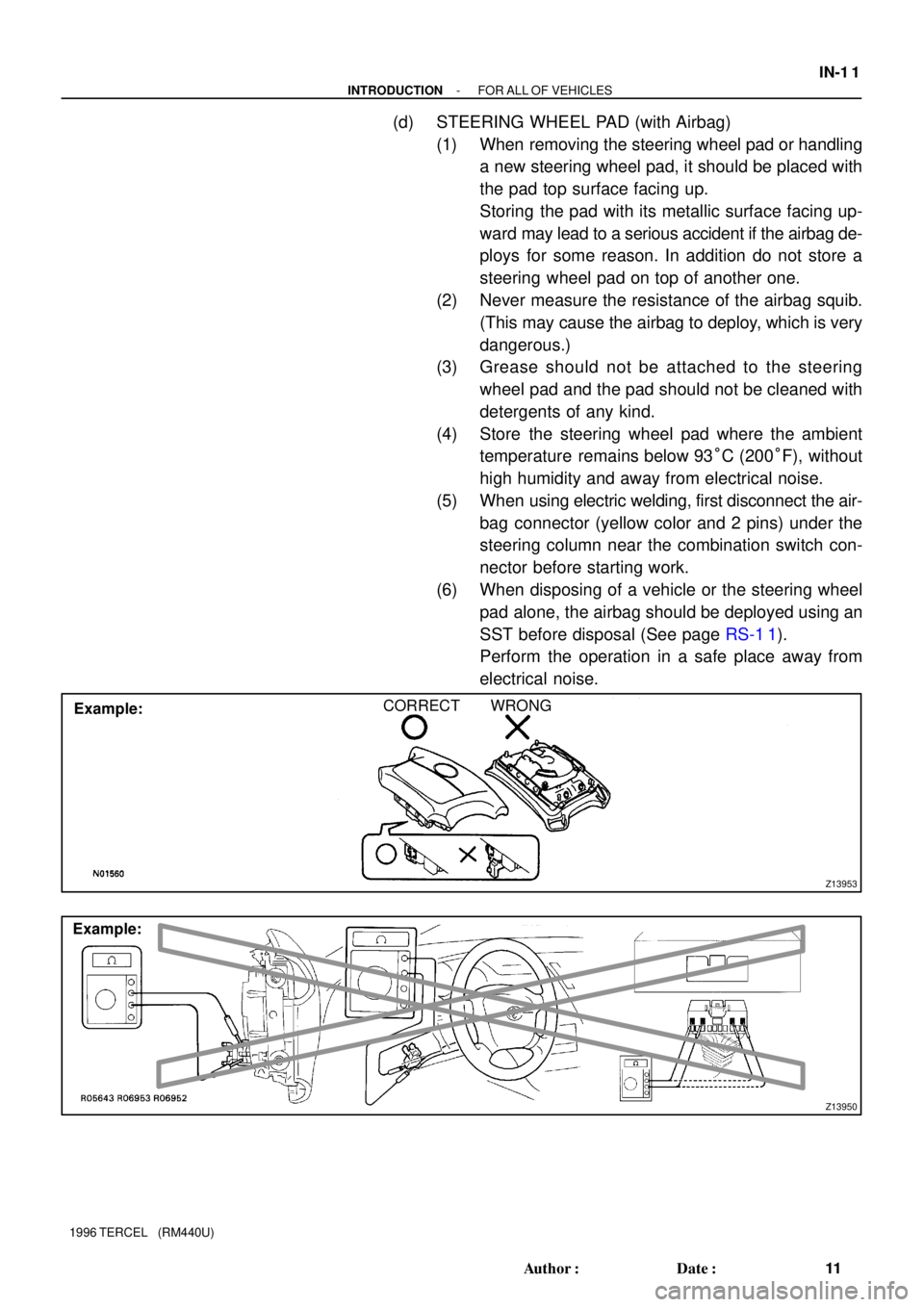TOYOTA TERCEL 1996  Service User Guide Z13953
Example:CORRECT WRONG
Z13950
Example:
- INTRODUCTIONFOR ALL OF VEHICLES
IN-1 1
11 Author: Date:
1996 TERCEL   (RM440U)
(d) STEERING WHEEL PAD (with Airbag)
(1) When removing the steering whee
