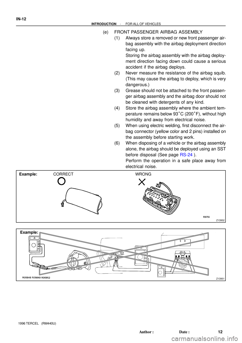 TOYOTA TERCEL 1996  Service User Guide Z13952
Example:CORRECT WRONG
Z13951
Example:
IN-12
- INTRODUCTIONFOR ALL OF VEHICLES
12 Author: Date:
1996 TERCEL   (RM440U)
(e) FRONT PASSENGER AIRBAG ASSEMBLY
(1) Always store a removed or new fro