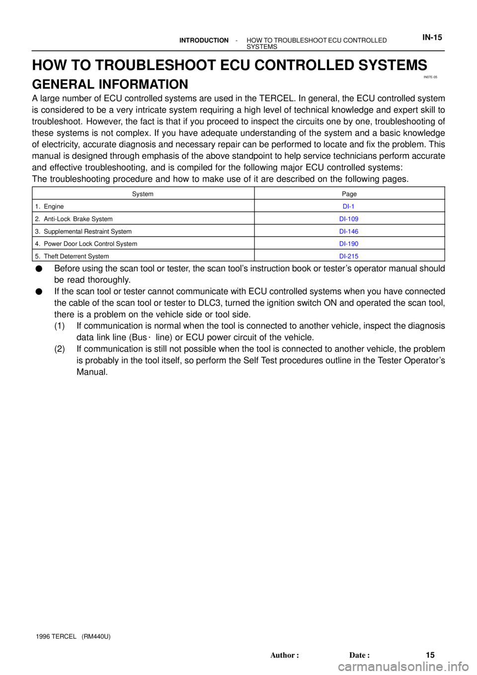 TOYOTA TERCEL 1996  Service User Guide IN07E-05
- INTRODUCTIONHOW TO TROUBLESHOOT ECU CONTROLLED 
SYSTEMSIN-15
15 Author: Date:
1996 TERCEL   (RM440U)
HOW TO TROUBLESHOOT ECU CONTROLLED SYSTEMS
GENERAL INFORMATION
A large number of ECU c