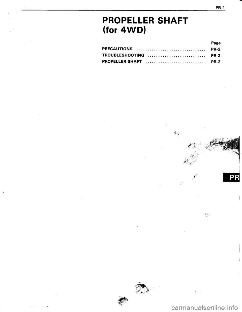 TOYOTA TERCEL 1985  Repair Manual PR-1
PROPELLER SHAFT
(for 4WDl
PRECAUTIONS
TROUBLESHOOTING
PROPELLER SHAFT
Page
PR.2
PR-2
PR.2
ril:t
ry*;""s, f,
$gu 