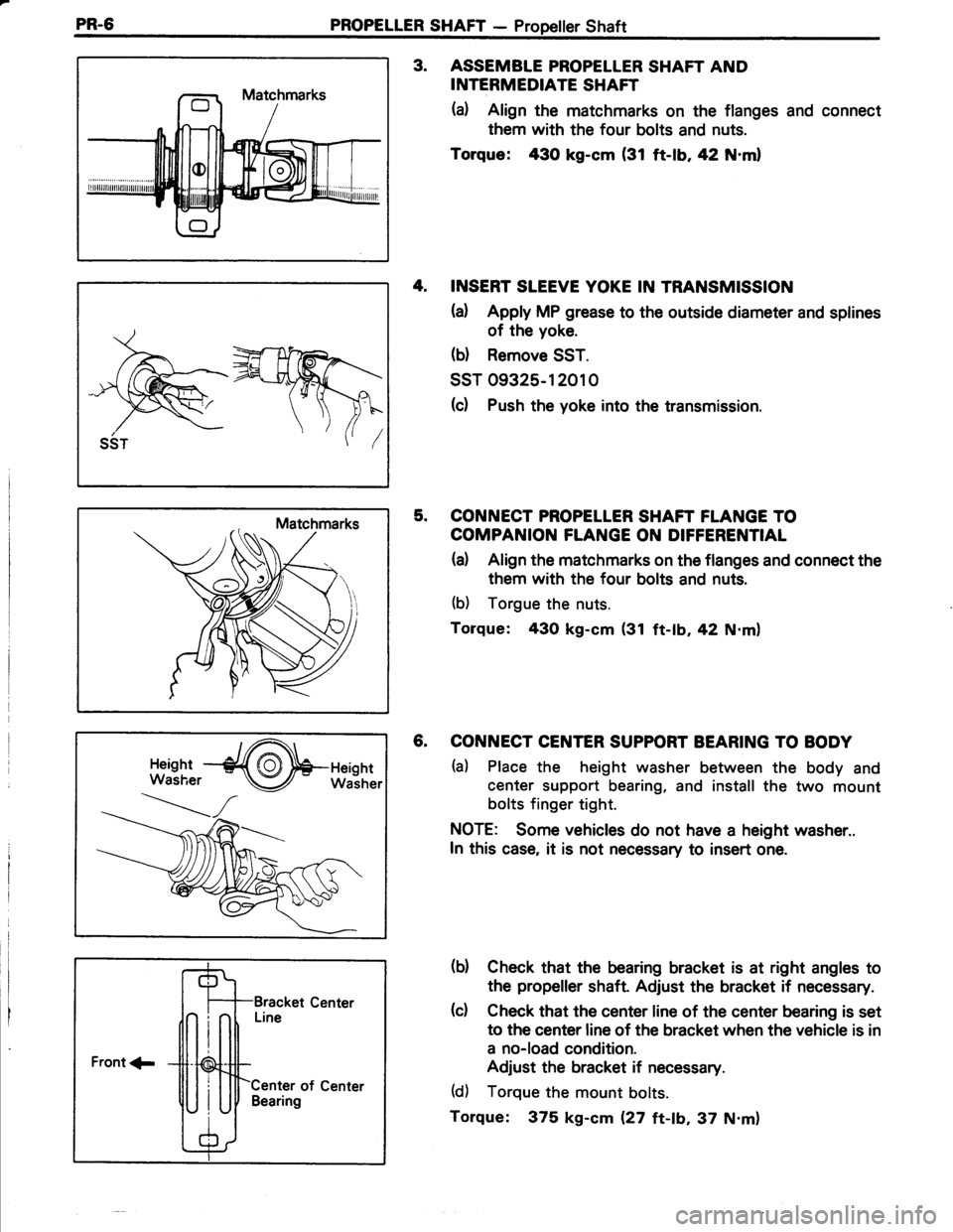 TOYOTA TERCEL 1985  Repair Manual PR-6 PROPELLER SHAFT - Propeiler Shaft
SST
3. ASSEMBTE PROPELLER SHAFT AND
INTERMEDIATE SHAFT
(a) Align the matchmarks on the flanges and connect
them with the four bolts and nuts.
Torque: 430 kg-cm (