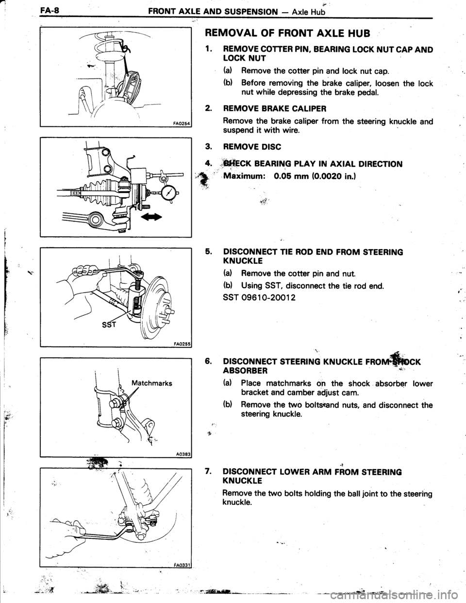TOYOTA TERCEL 1985  Repair Manual nIFA.8FRONT AXLE AND SUSPENSION- Axle Hub
REMOVAL OF FRONT AXLE HUB
1. REMOVE COTTER PIN. BEARING LOCK NUT CAP AND
LOCK NUT
(a) Remove the cotter pin and lock nut cap.
(b) Before removing the brake ca