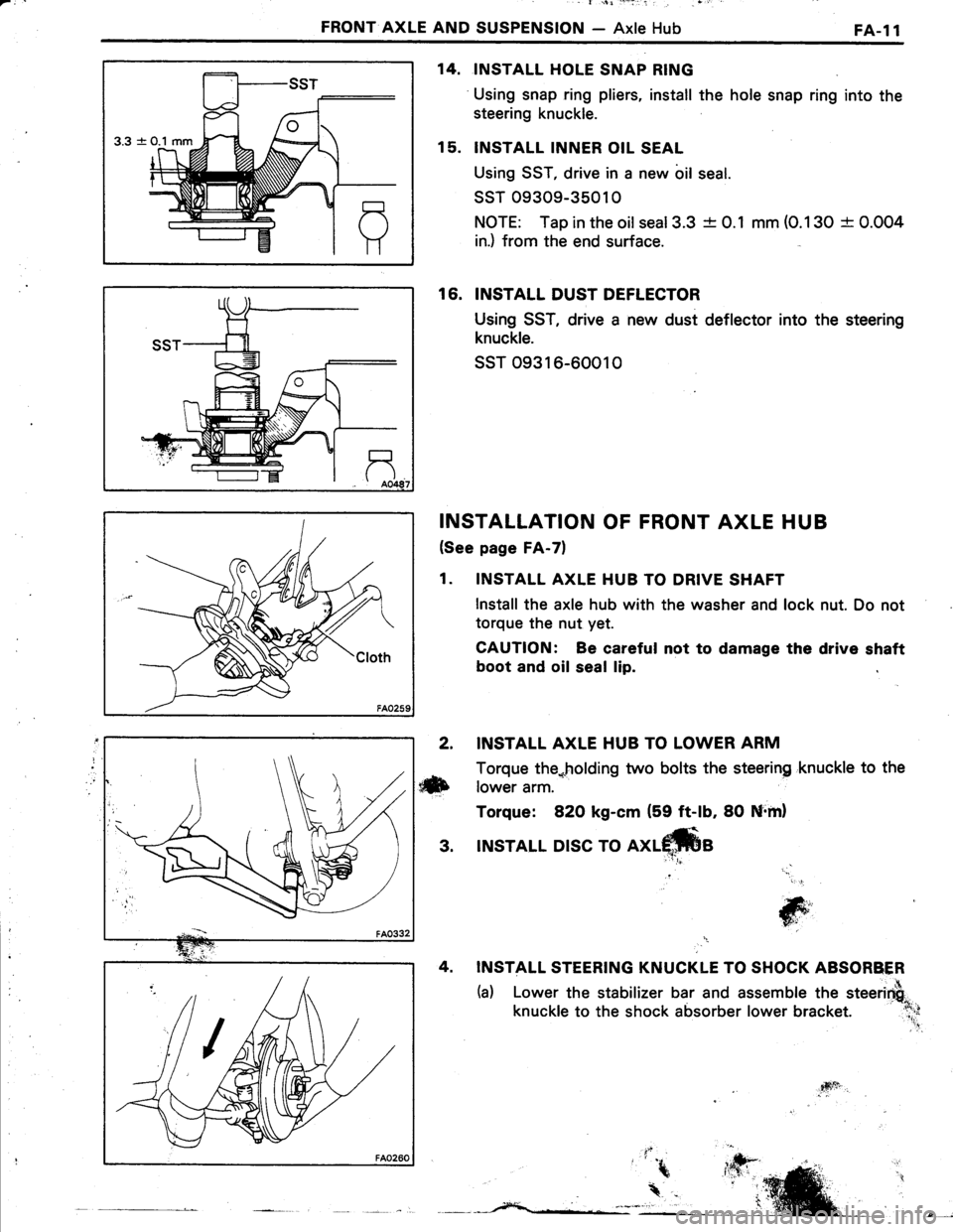 TOYOTA TERCEL 1985  Repair Manual _ l +l i-:r: : 
FRONT AXLE AND SUSPENSION - Axle HubFA-l1
3.3 -+
INSTALL HOLE SNAP RING
Using snap ring pliers, install the hole snap ring into the
steering knuckle.
INSTALL INNER OIL SEAL
Using SS