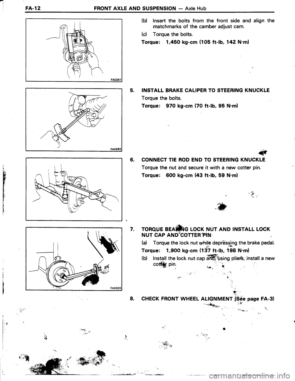 TOYOTA TERCEL 1985  Repair Manual l
FA..12FRONT AXLE AND SUSPENSION - Axle Hub
(b) lnsert the bolts from the front side and align the
matchmarks of the camber adjust cam.
(c) Torque the bolts.
Torque: 1,450 kg-cm (105 ft-lb, 142 Nml