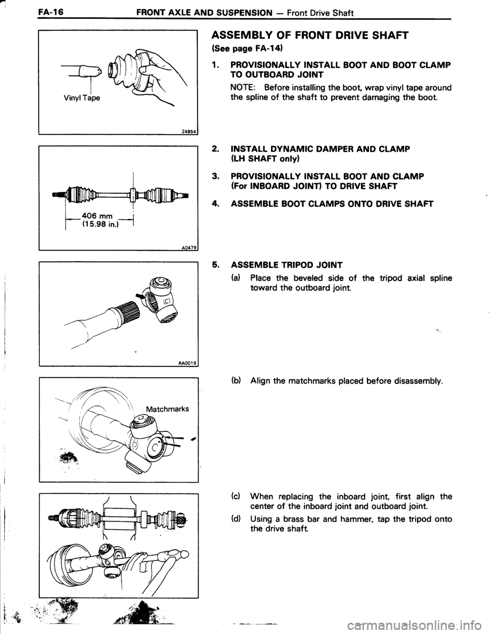 TOYOTA TERCEL 1985  Repair Manual FA-l6FRONT AXLE AND SUSPENSION - Front Drive Shaft
TVinylTape
406 mm r(15.98 in.) |
ASSEMBLY OF FRONT DRIVE SHAFT
(See page FA-l41
1. PROVISIONALLY INSTALL BOOT AND BOOT CLAMP
TO OUTBOARD JOINT
NOTE: 
