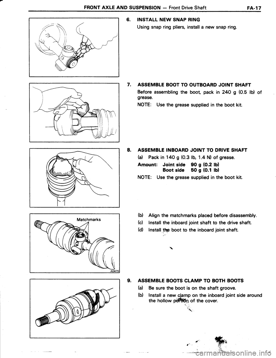 TOYOTA TERCEL 1985  Repair Manual FRONT AXLE AND SUSPENSION - Front Drive ShaftFA-l7
6. INSTALL NEW SNAP RING
Using snap ring pliers, install a new snap ring.
7. ASSEMBLE BOOT TO OUTBOARD JOINT SHAFT
Before assembling the boot pack in