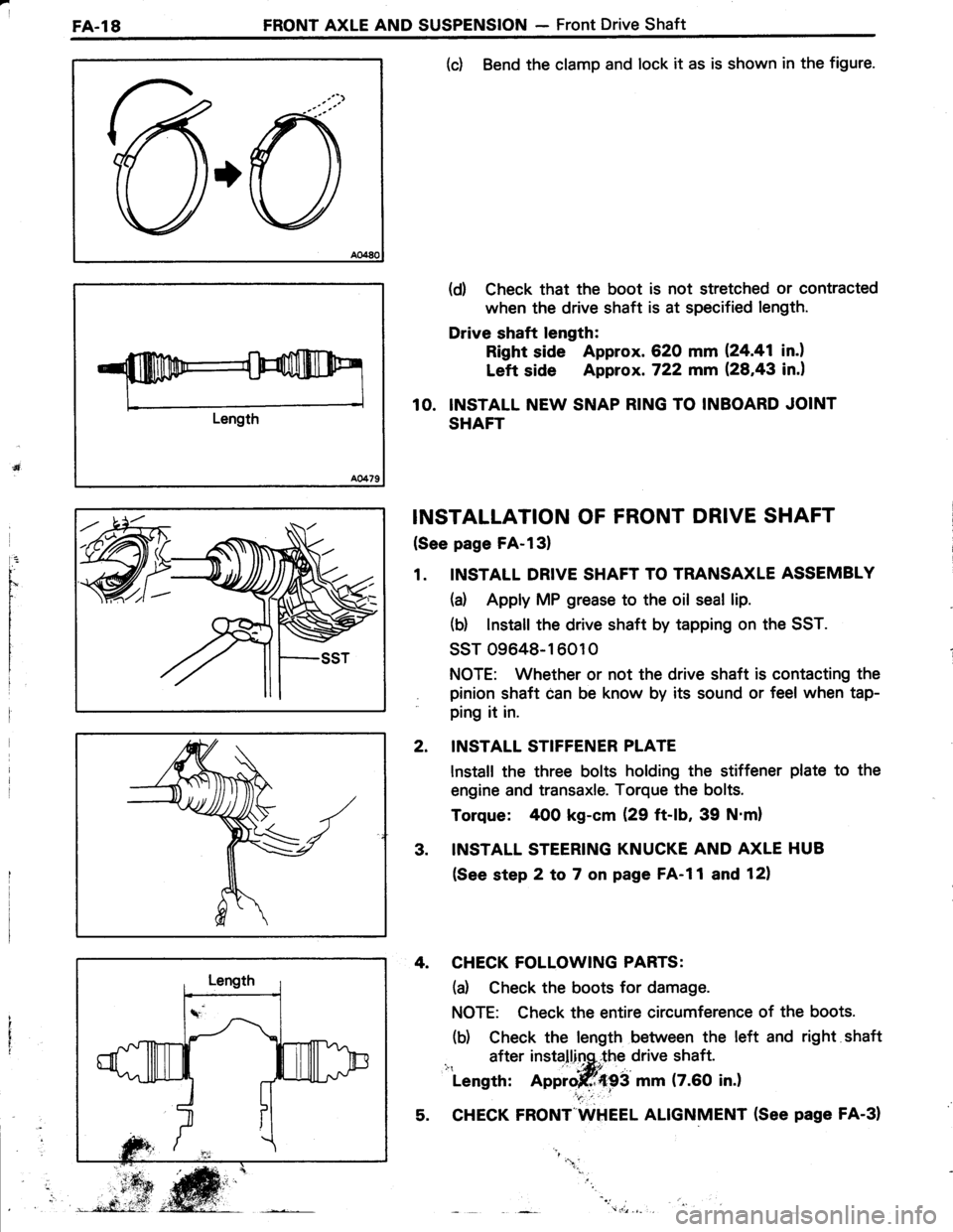 TOYOTA TERCEL 1985  Repair Manual I
FA-l8FRONT AXLE AND SUSPENSION - Front Drive Shaft
Length
(c) Bend the clamp and lock it as is shown in the figure.
(d) Check that the boot is not stretched or contracted
when the drive shaft is at 