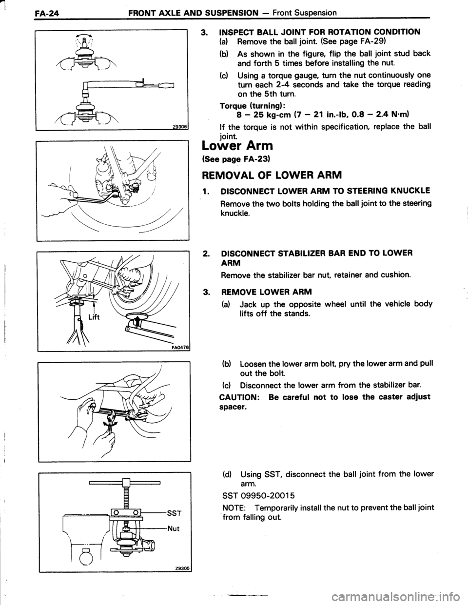 TOYOTA TERCEL 1985 Repair Manual l
FA.24FRONT AXLE AND SUSPENSION - Front Suspension
\7
3. INSPECT BALL JOINT FOR ROTATION CONDITION
(d Remove the balljoint. (See page FA-29)
(b) As shown in the figure, flip the ball joint stud back TOYOTA TERCEL 1985 Repair Manual l
FA.24FRONT AXLE AND SUSPENSION - Front Suspension
\7
3. INSPECT BALL JOINT FOR ROTATION CONDITION
(d Remove the balljoint. (See page FA-29)
(b) As shown in the figure, flip the ball joint stud back
