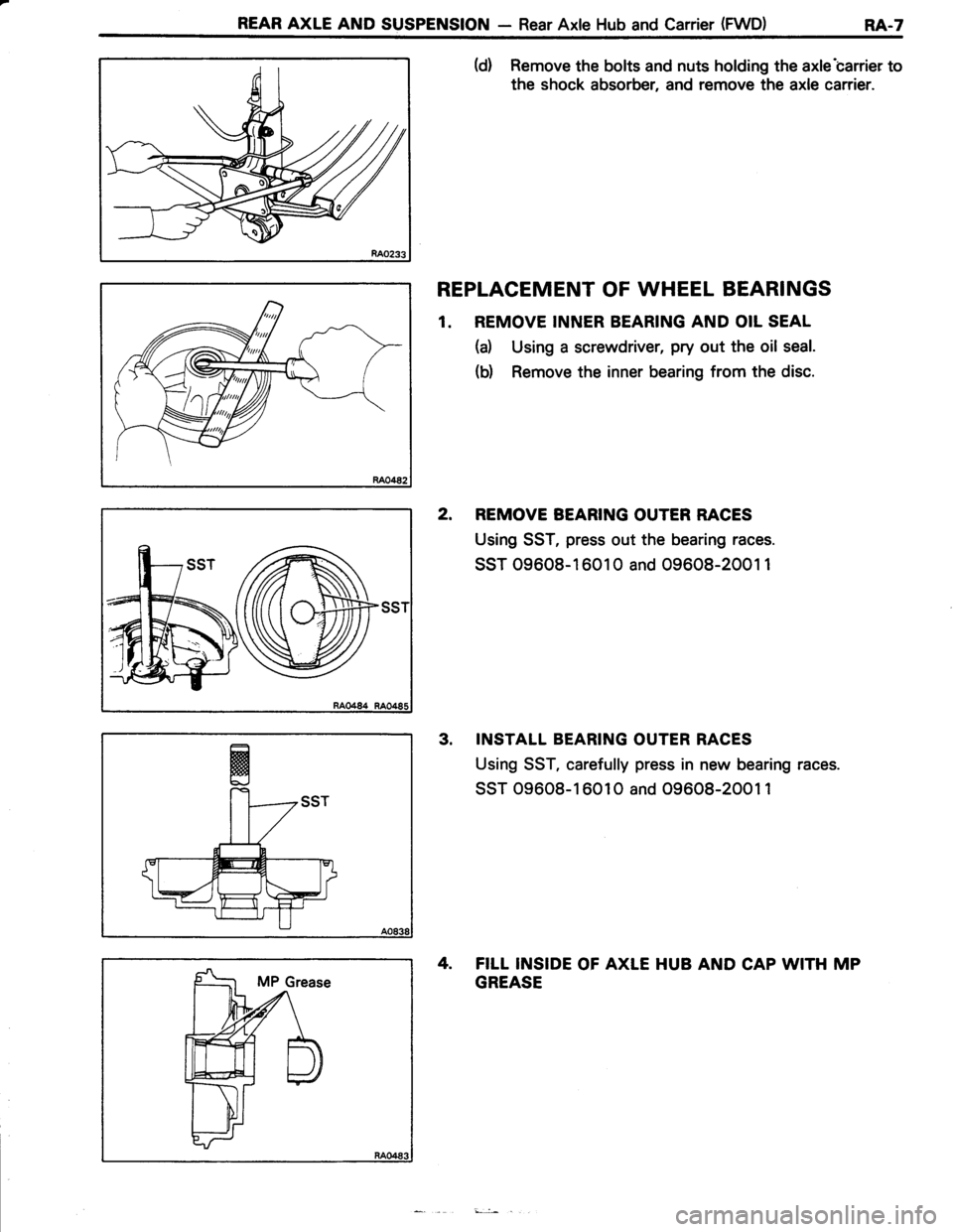 TOYOTA TERCEL 1985  Repair Manual REAR AXLE AND SUSPENSION - Rear Axle Hub and Carrier (FWD) RA-7
RAO233
(d) Remove the bolts and nuts holding the axlecarrier to
the shock absorber, and remove the axle carrier.
REPLACEMENT OF WHEEL B