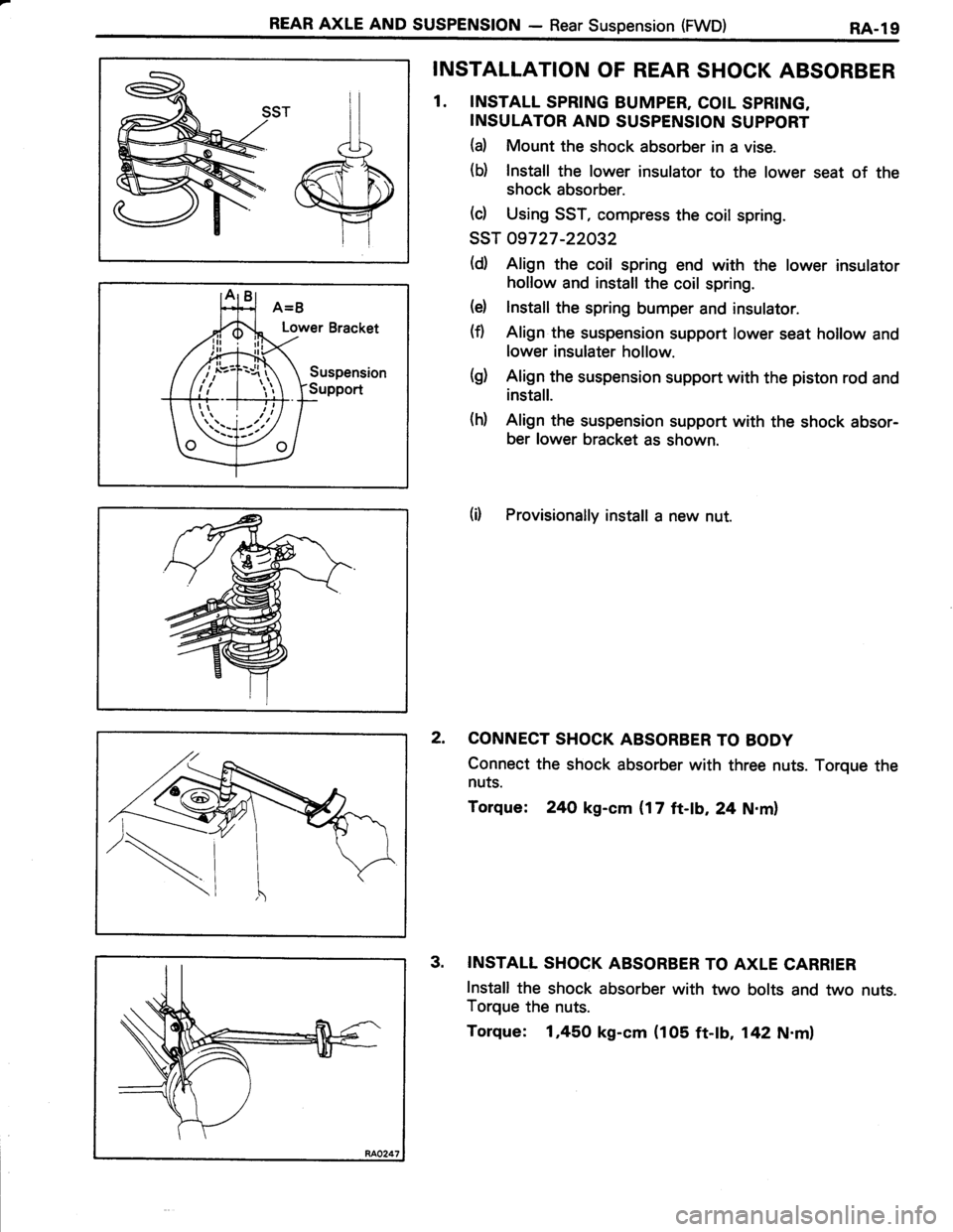 TOYOTA TERCEL 1985 Repair Manual REAR AXLE AND SUSPENSION - Rear Suspension (FWD)RA.l9
Lower Bracket
Suspension
Support
INSTALLATION OF REAR SHOCK ABSORBER
1. INSTALL SPRING BUMPER, COIL SPRING,
INSULATOR AND SUSPENSION SUPPORT
(a) M TOYOTA TERCEL 1985 Repair Manual REAR AXLE AND SUSPENSION - Rear Suspension (FWD)RA.l9
Lower Bracket
Suspension
Support
INSTALLATION OF REAR SHOCK ABSORBER
1. INSTALL SPRING BUMPER, COIL SPRING,
INSULATOR AND SUSPENSION SUPPORT
(a) M
