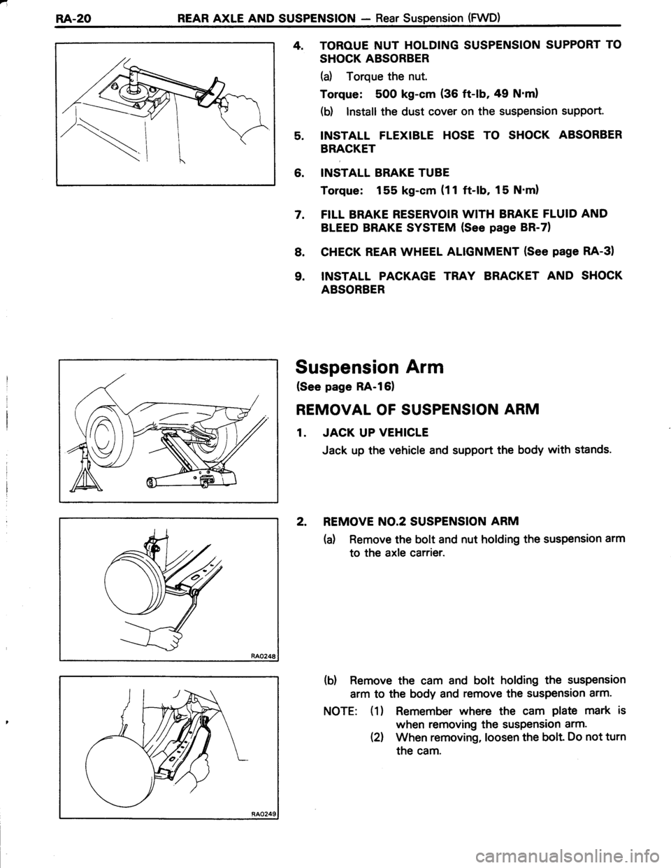 TOYOTA TERCEL 1985 Repair Manual RA.20REAR AXLE AND SUSPENSION - Rear Suspension (FWD)
4. TOROUE NUT HOLDING SUSPENSION SUPPORT TO
SHOCK ABSORBER
(a) Torque the nut.
Torque: 500 kg-cm (36 ft-lb, 49 Nml
(b) Install the dust cover on TOYOTA TERCEL 1985 Repair Manual RA.20REAR AXLE AND SUSPENSION - Rear Suspension (FWD)
4. TOROUE NUT HOLDING SUSPENSION SUPPORT TO
SHOCK ABSORBER
(a) Torque the nut.
Torque: 500 kg-cm (36 ft-lb, 49 Nml
(b) Install the dust cover on