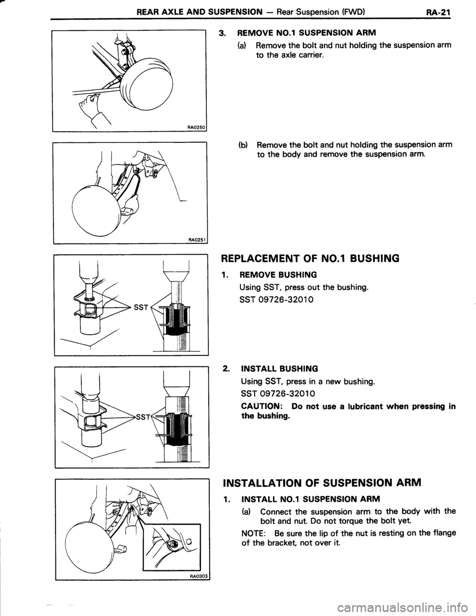 TOYOTA TERCEL 1985 Repair Manual REAR AXLE AND SUSPENSION - Rear Suspension (FWD)RA.21
3. REMOVE NO.l SUSPENSION ARM
(d Remove the bolt and nut holding the suspension arm
to the axle carrier.
(b) Remove the bolt and nut holding the s TOYOTA TERCEL 1985 Repair Manual REAR AXLE AND SUSPENSION - Rear Suspension (FWD)RA.21
3. REMOVE NO.l SUSPENSION ARM
(d Remove the bolt and nut holding the suspension arm
to the axle carrier.
(b) Remove the bolt and nut holding the s