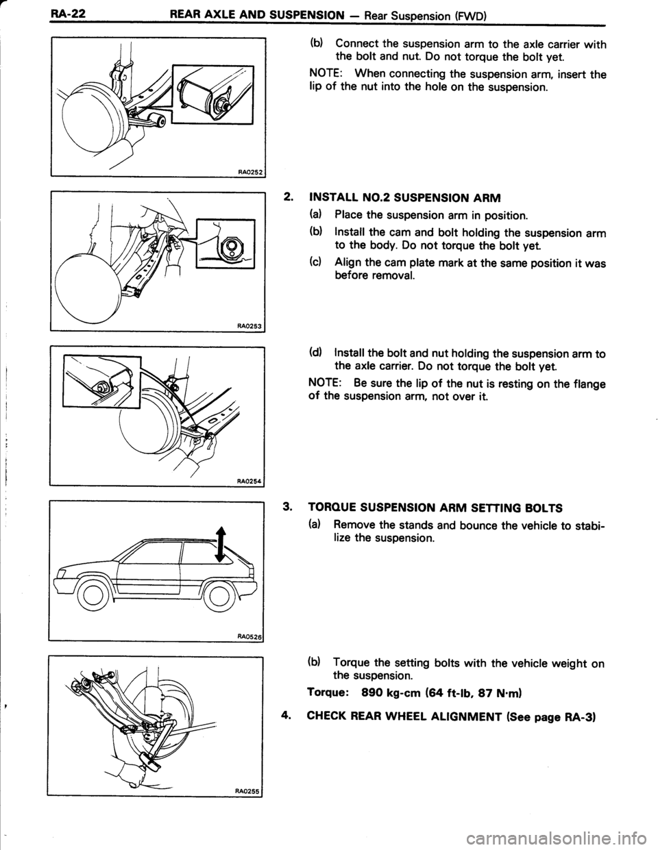 TOYOTA TERCEL 1985 Repair Manual a
REAR AXLE AND SUSPENSION
(d Connect the suspension arm to the axle carrier with
the bolt and nut. Do not torque the bolt yet.
NOTE: When connecting the suspension arm, insert the
lip of the nut into TOYOTA TERCEL 1985 Repair Manual a
REAR AXLE AND SUSPENSION
(d Connect the suspension arm to the axle carrier with
the bolt and nut. Do not torque the bolt yet.
NOTE: When connecting the suspension arm, insert the
lip of the nut into
