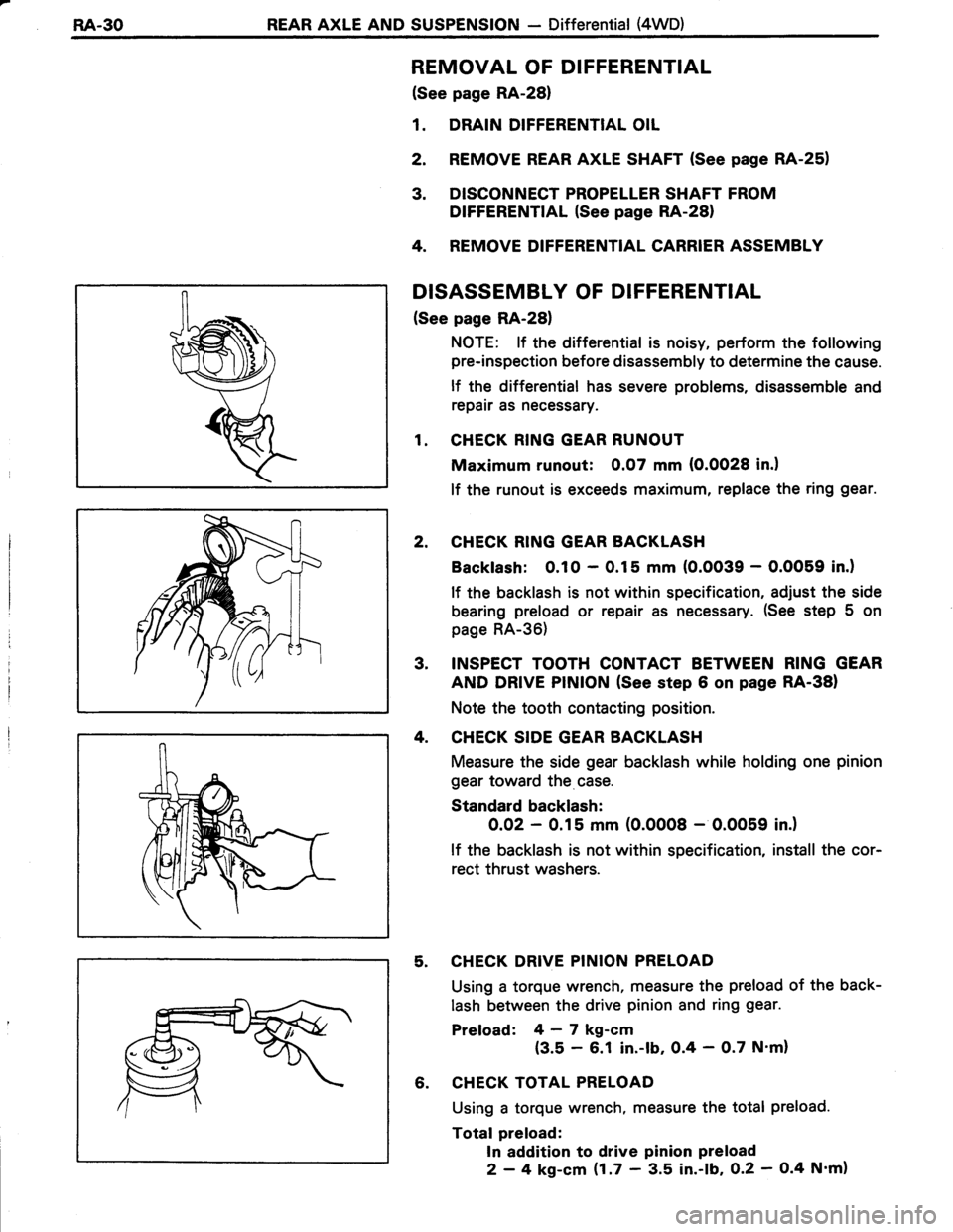 TOYOTA TERCEL 1985  Repair Manual RA.30REAR AXLE AND SUSPENSION - Differential {4WD)
REMOVAL OF DIFFERENTIAL
(See page RA-28)
1. DRAIN DIFFERENTIAL OIL
2. REMOVE REAR AXLE SHAFT (See page RA-25)
3. DISCONNECT PROPELLER SHAFT FROM
DIFF