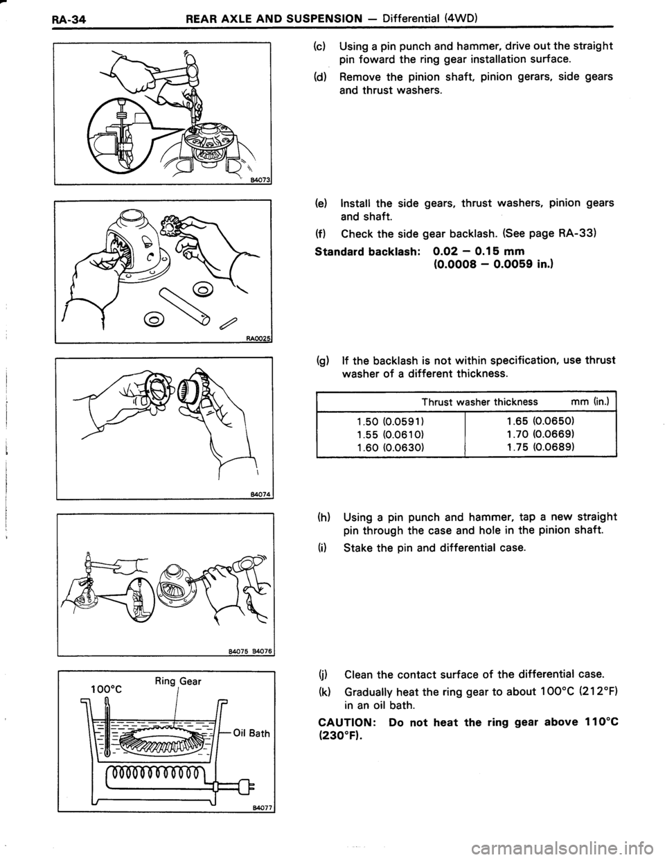 TOYOTA TERCEL 1985 Repair Manual RA.34REAR AXLE AND SUSPENSION - Differential (4WD)
(c) Using a pin punch and hammer, drive out the straight
pin foward the ring gear installation surface.
(d) Remove the pinion shaft, pinion gerars, s TOYOTA TERCEL 1985 Repair Manual RA.34REAR AXLE AND SUSPENSION - Differential (4WD)
(c) Using a pin punch and hammer, drive out the straight
pin foward the ring gear installation surface.
(d) Remove the pinion shaft, pinion gerars, s