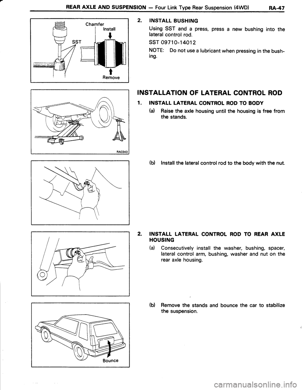 TOYOTA TERCEL 1985  Repair Manual REAR AXLE AND SUSPENSION - Four Link Type Rear Suspension (4WD)RA.47
Chamfer
RAO343
2. INSTALL BUSHING
Using SST and a press, press a new bushing into the
lateral control rod.
ssT 0971 0-14012
NOTE: D