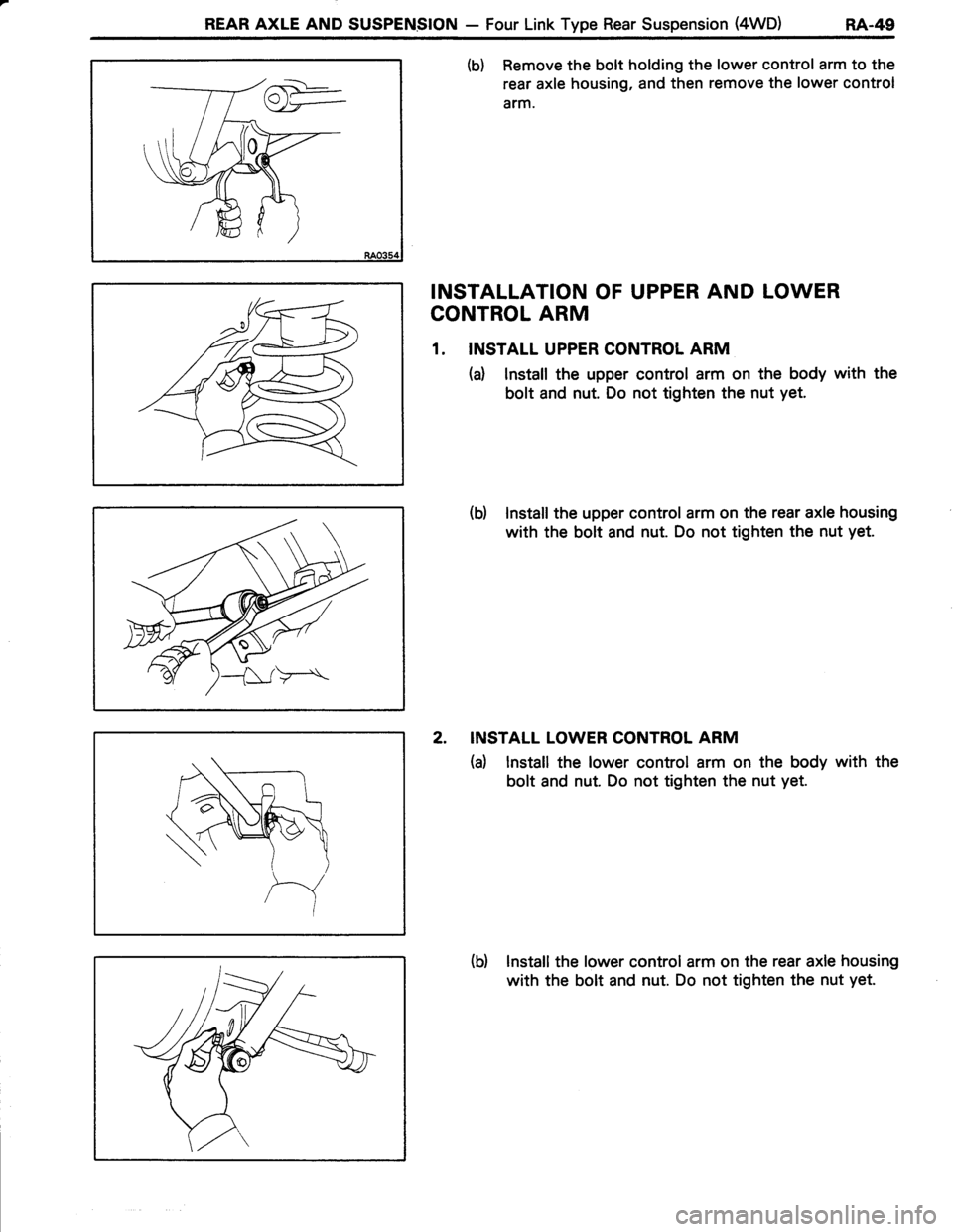 TOYOTA TERCEL 1985  Repair Manual REAR AXLE AND SUSPENSION - Four Link Type Rear Suspension (4WD) nA-+g
(b) Remove the bolt holding the lower control arm to the
rear axle housing, and then remove the lower control
arm.
INSTALLATION OF