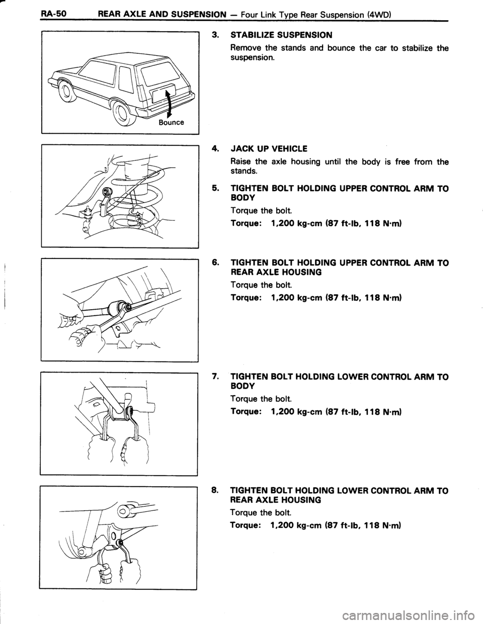 TOYOTA TERCEL 1985  Repair Manual RA-50 REAR AXLE AND SUSPENSION - Four Link Type Rear Suspension (4WD)
3. STABILIZESUSPENSION
Remove the stands and bounce the car to stabilize the
suspension.
4. JACK UP VEHICLE
Raise the axle housing