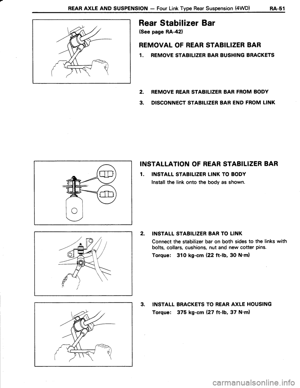 TOYOTA TERCEL 1985  Repair Manual REAR AXLE AND SUSPENSION - Four Link Type Rear Suspension (4WD) ne-St
Rear Stabilizer Bar
(See page RA-421
REMOVAL OF REAR STABILIZER BAR
1. REMOVE STABILIZER BAR BUSHING BRACKETS
2. REMOVE REAR STABI