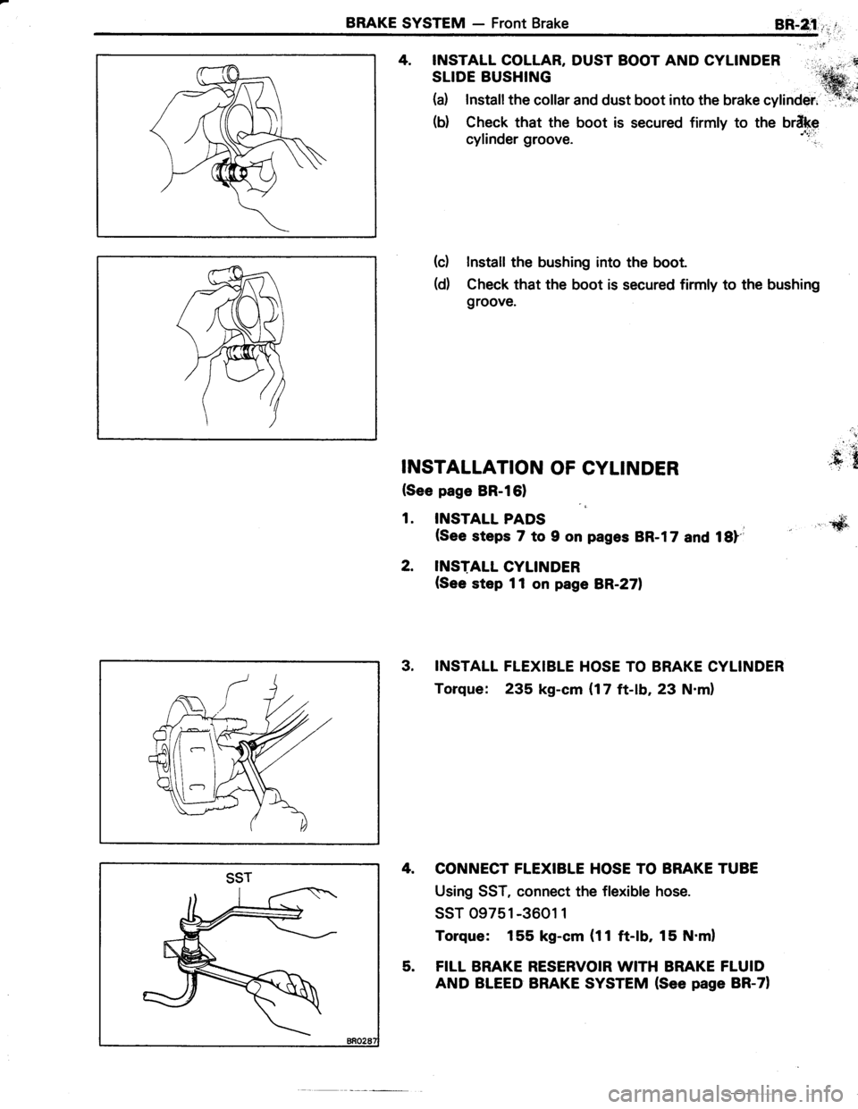 TOYOTA TERCEL 1985 Repair Manual BRAKE SYSTEM - Front BrakeBR-2;1,,,":l-.,
4. INSTALL COLLAR, DUST BOOT AND CYLINDER
SLIDE BUSHING
(a) Installthe collar and dust boot into the brake "VlinOer."f,.@,*;
(b) Check that the boot is secu TOYOTA TERCEL 1985 Repair Manual BRAKE SYSTEM - Front BrakeBR-2;1,,,":l-.,
4. INSTALL COLLAR, DUST BOOT AND CYLINDER
SLIDE BUSHING
(a) Installthe collar and dust boot into the brake "VlinOer."f,.@,*;
(b) Check that the boot is secu