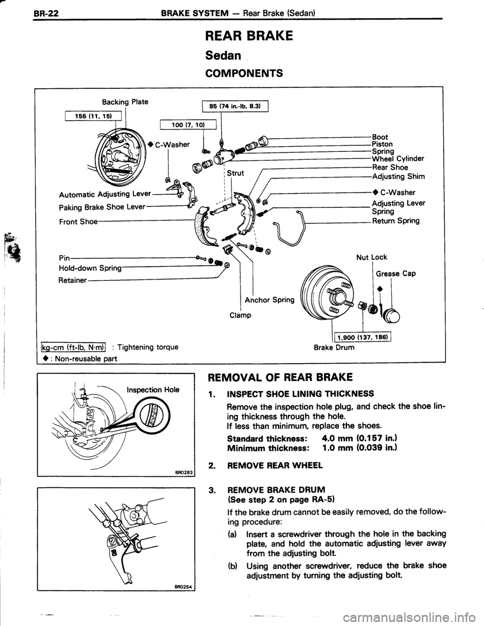 TOYOTA TERCEL 1985  Repair Manual BR-22BRAKE SYSTEM - Rear Brake (Sedan)
REAR BRAKE
Sedan
COMPONENTS
Backing Plate
Shoe
Adjusting Shim
O C-Washer
Adjusting Lever
Spring
Return Spring
ob@
lGc.l?t-lb Nrdl : Tishtenins
O: Non-reusable p