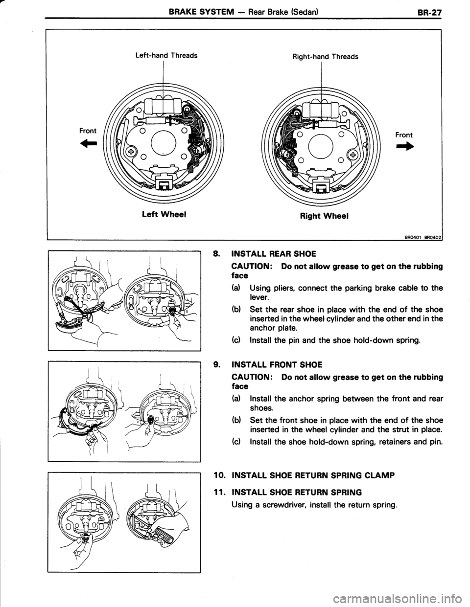 TOYOTA TERCEL 1985  Repair Manual BRAKE SYSTEM - Rear Brake (Sedan)B,R.27
Left-hand Threads
oa)"
oVo
Right-hand Threads
Right Wheel
Front
+
Front
r+
Left Wheel
8. INSTALL REAR SHOE
CAUTION: Do not allow grease to get on the rubbing
fa