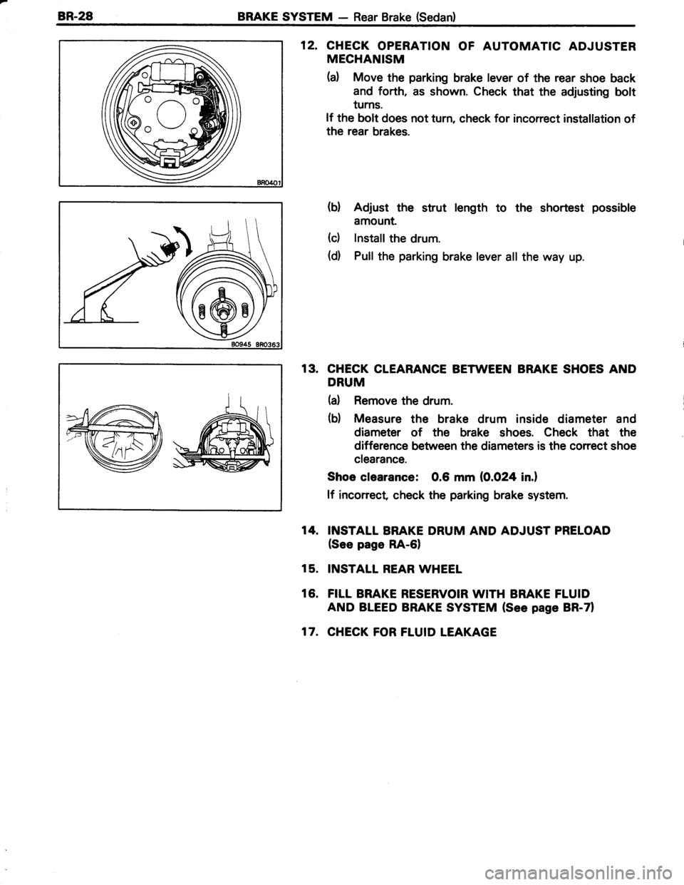 TOYOTA TERCEL 1985  Repair Manual 8R.28BRAKE SYSTEM - Rear Brake (Sedan)
12. CHECK OPERATION OF AUTOMATIC ADJUSTER
MECHANISM
(a) Move the parking brake lever of the rear shoe back
and forth, as shown. Check that the adjusting bolt
tur