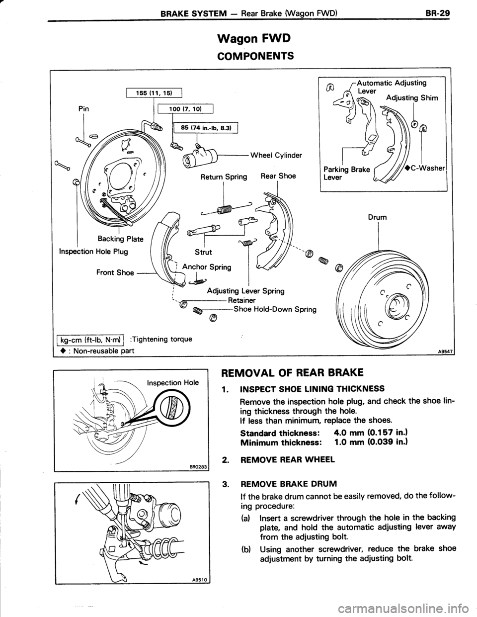 TOYOTA TERCEL 1985  Repair Manual Wagon FWD
COMPONENTS
/a 7-Automatic Adjustiuu A Lever
gqJ\#*i
\J (\Nb
.-fl 4il)
Parkirfs e,"x" / ///cc-Lever 4//Return Spring
Wheel Cylinder
Rear Shoe
-*__-a
tr&9)
Anchor sprins I LZ/
J.^h I
-@@
Fro