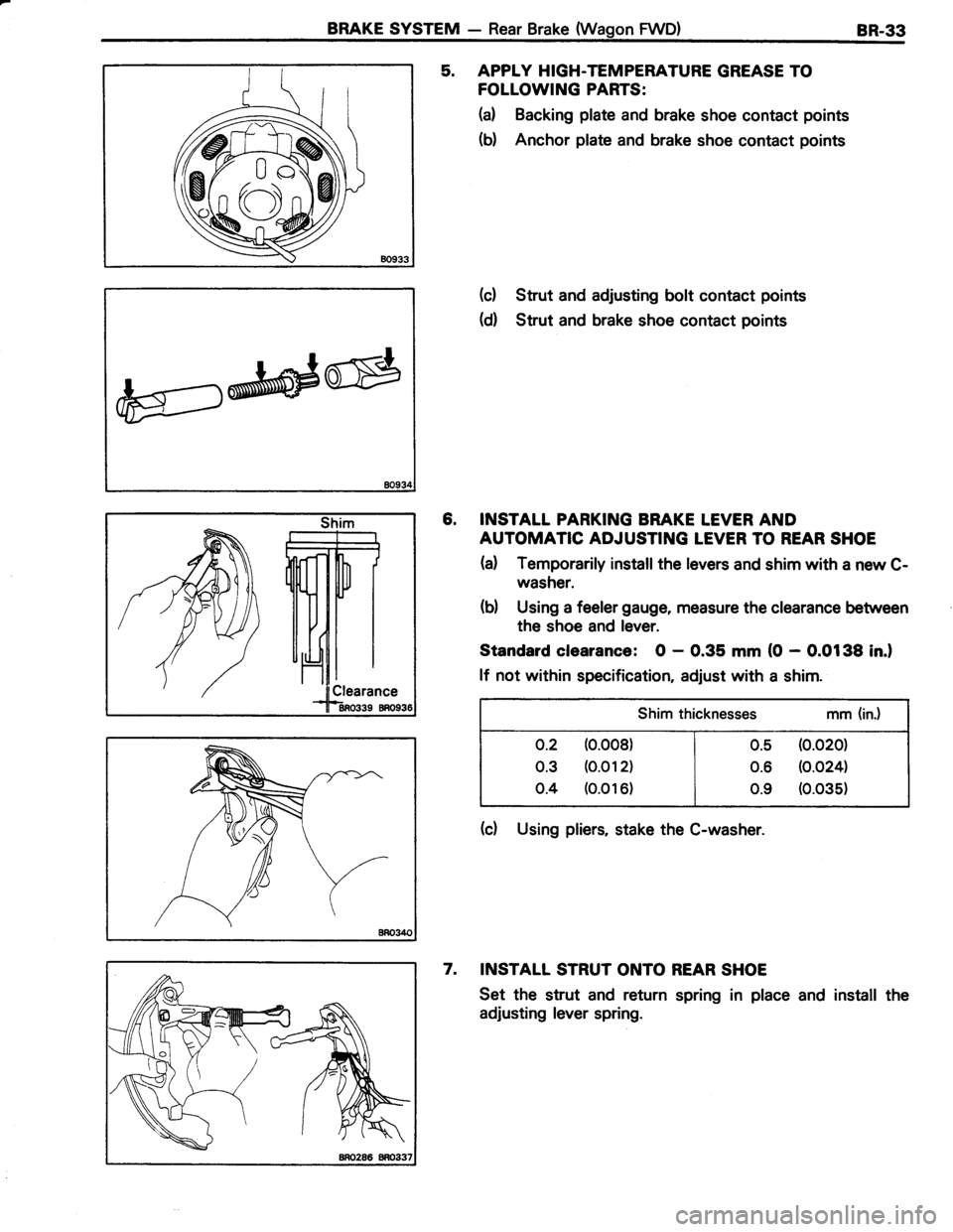TOYOTA TERCEL 1985  Repair Manual BRAKE SYSTEM - Rear Brake {Wagon FWD)8R.33
5. APPLY HIGH-TEMPERATURE GREASE TO
FOLLOWING PARTS:
H Backing plate and brake shoe contact points
(b) Anchor plate and brake shoe contact points
(c) Strut a