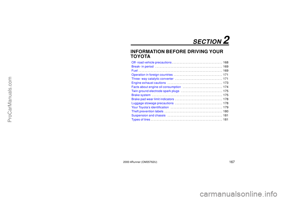 TOYOTA 4RUNNER 2000  Owners Manual 1672000 4Runner (OM35762U)
INFORMATION BEFORE DRIVING YOUR 
TOYOTA
Off- road vehicle precautions168 . . . . . . . . . . . . . . . . . . . . . . . . . . . . . . . . . 
Break- in period169 . . . . . . .