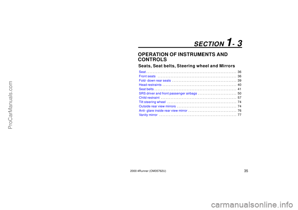 TOYOTA 4RUNNER 2000  Owners Manual 352000 4Runner (OM35762U)
OPERATION OF INSTRUMENTS AND
CONTROLS
Seats, Seat belts, Steering wheel and Mirrors
Seat36 . . . . . . . . . . . . . . . . . . . . . . . . . . . . . . . . . . . . . . . . . .