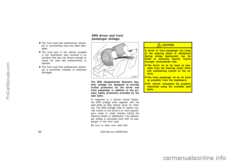 TOYOTA 4RUNNER 2000  Owners Manual 502000 4Runner (OM35762U)
The front seat belt pretensioner assem-
bly or surrounding area has been dam-
aged.
The front part of the vehicle (shaded
in the illustration) was involved in an
accident t