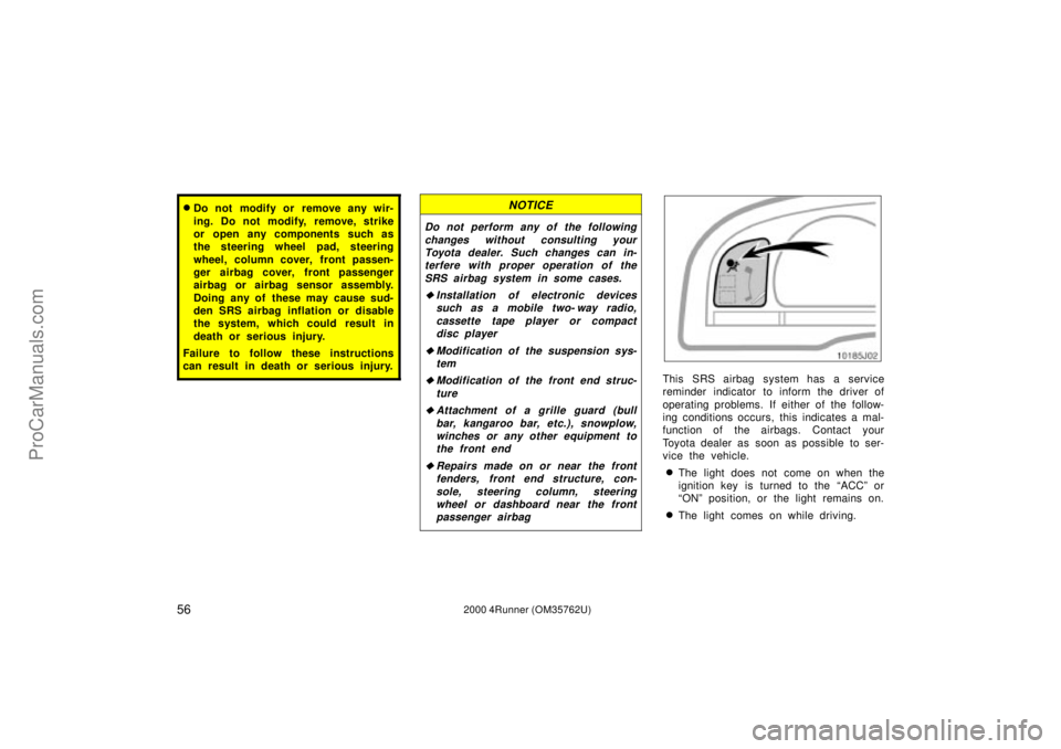 TOYOTA 4RUNNER 2000  Owners Manual 562000 4Runner (OM35762U)
Do not modify or remove any wir-
ing. Do not modify, remove, strike
or open any components such as
the steering wheel pad, steering
wheel, column cover, front passen-
ger ai