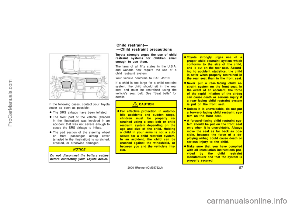 TOYOTA 4RUNNER 2000  Owners Manual 572000 4Runner (OM35762U)
In the following cases, contact your Toyota
dealer as soon as possible:
The SRS airbags have been inflated.
The front part of the vehicle (shaded
in the illustration) was i