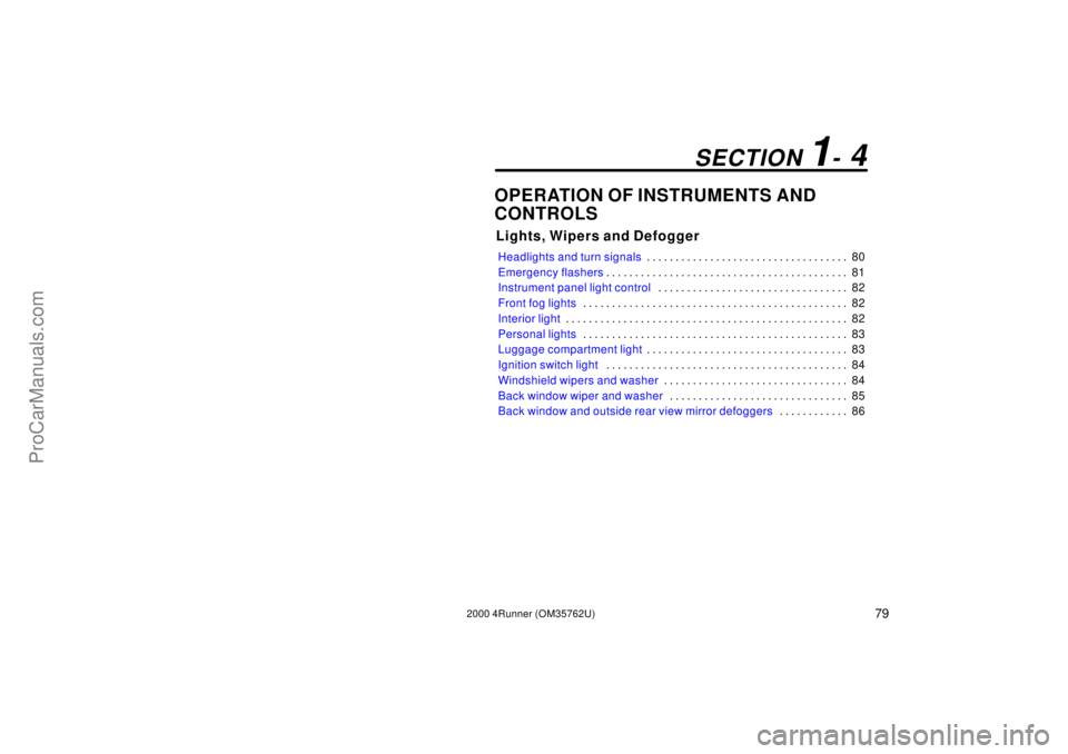 TOYOTA 4RUNNER 2000 Owners Manual 792000 4Runner (OM35762U)
OPERATION OF INSTRUMENTS AND
CONTROLS
Lights, Wipers and Defogger
Headlights and turn signals80 . . . . . . . . . . . . . . . . . . . . . . . . . . . . . . . . . . .
Emergen TOYOTA 4RUNNER 2000 Owners Manual 792000 4Runner (OM35762U)
OPERATION OF INSTRUMENTS AND
CONTROLS
Lights, Wipers and Defogger
Headlights and turn signals80 . . . . . . . . . . . . . . . . . . . . . . . . . . . . . . . . . . .
Emergen