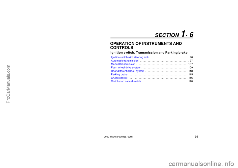 TOYOTA 4RUNNER 2000  Owners Manual 952000 4Runner (OM35762U)
OPERATION OF INSTRUMENTS AND
CONTROLS
Ignition switch, Transmission and Parking brake
Ignition switch with steering lock96 . . . . . . . . . . . . . . . . . . . . . . . . . .