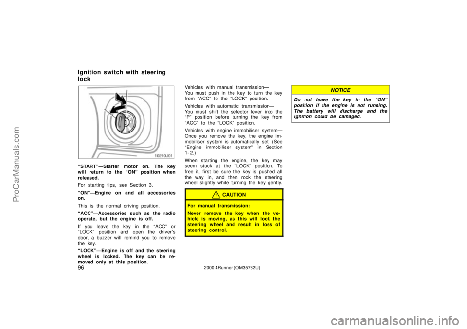 TOYOTA 4RUNNER 2000  Owners Manual 962000 4Runner (OM35762U)
STARTºÐStarter motor on. The key
will return to the ONº position when
released.
For starting tips, see Section 3.
ONºÐEngine on and all accessories
on.
This is the no