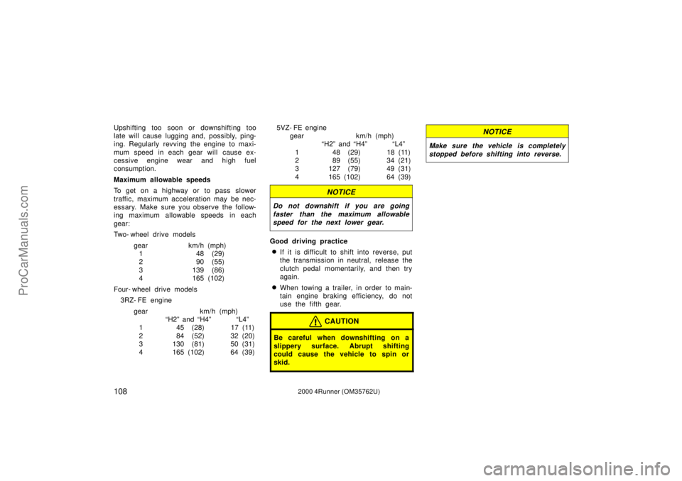 TOYOTA 4RUNNER 2000 Owners Manual 1082000 4Runner (OM35762U)
Upshifting too soon or downshifting too
late will cause lugging and, possibly, ping-
ing. Regularly revving the engine to maxi-
mum speed in each gear will cause ex-
cessi TOYOTA 4RUNNER 2000 Owners Manual 1082000 4Runner (OM35762U)
Upshifting too soon or downshifting too
late will cause lugging and, possibly, ping-
ing. Regularly revving the engine to maxi-
mum speed in each gear will cause ex-
cessi