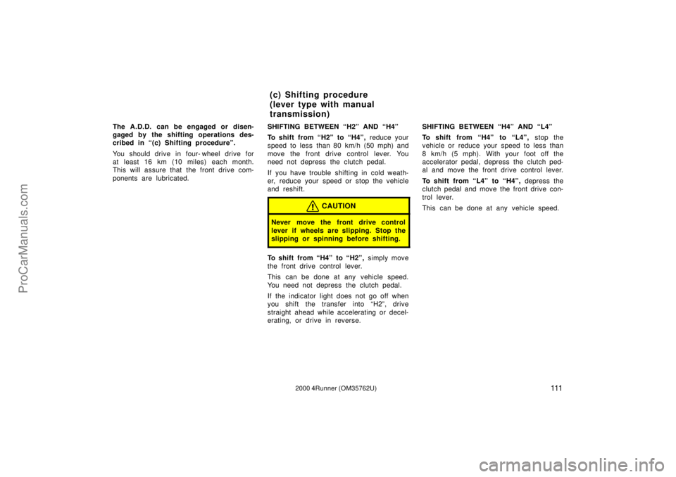 TOYOTA 4RUNNER 2000 Owners Manual 1112000 4Runner (OM35762U)
The A.D.D. can be engaged or disen-
gaged by the shifting operations des-
cribed in (c) Shifting procedureº.
You should drive in four- wheel drive for
at least 16 km (10 m TOYOTA 4RUNNER 2000 Owners Manual 1112000 4Runner (OM35762U)
The A.D.D. can be engaged or disen-
gaged by the shifting operations des-
cribed in (c) Shifting procedureº.
You should drive in four- wheel drive for
at least 16 km (10 m