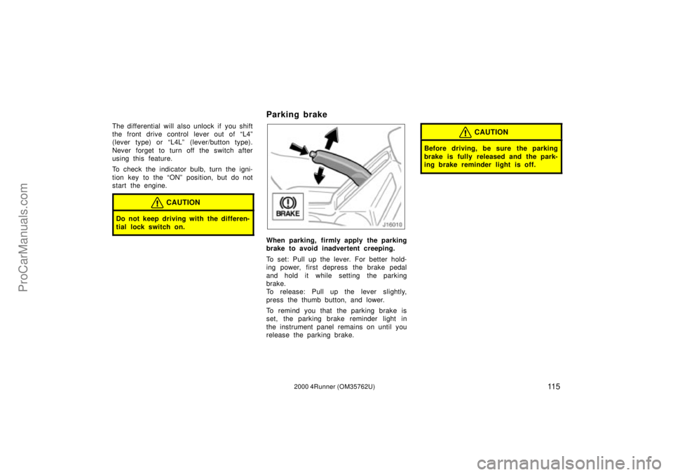 TOYOTA 4RUNNER 2000 Owners Manual 11 52000 4Runner (OM35762U)
The differential will also unlock if you shift
the front drive control lever out of L4º
(lever type) or L4Lº (lever/button type).
Never forget to turn off the switch a TOYOTA 4RUNNER 2000 Owners Manual 11 52000 4Runner (OM35762U)
The differential will also unlock if you shift
the front drive control lever out of L4º
(lever type) or L4Lº (lever/button type).
Never forget to turn off the switch a