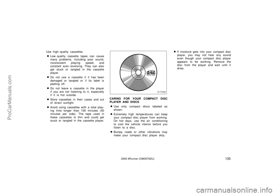 TOYOTA 4RUNNER 2000  Owners Manual 1352000 4Runner (OM35762U)
Use high- quality cassettes.
Low- quality cassette tapes can cause
many problems, including poor sound,
inconsistent playing speed, and
constant auto- reversing. They can a
