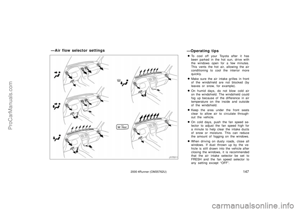 TOYOTA 4RUNNER 2000  Owners Manual 1472000 4Runner (OM35762U)
ÐOperating tips
To cool off your Toyota after it has
been parked in the hot sun, drive with
the windows open for a few minutes.
This vents the hot air, allowing the air
co