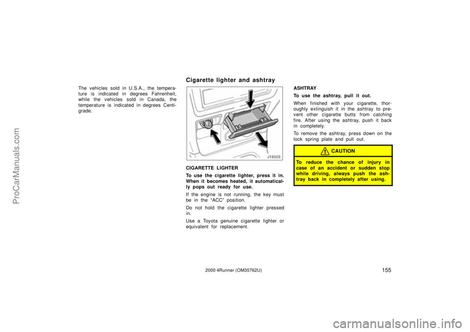 TOYOTA 4RUNNER 2000  Owners Manual 1552000 4Runner (OM35762U)
The vehicles sold in U.S.A., the tempera-
ture is indicated in degrees Fahrenheit,
while the vehicles sold in Canada, the
temperature is indicated in degrees Centi-
grade.
C