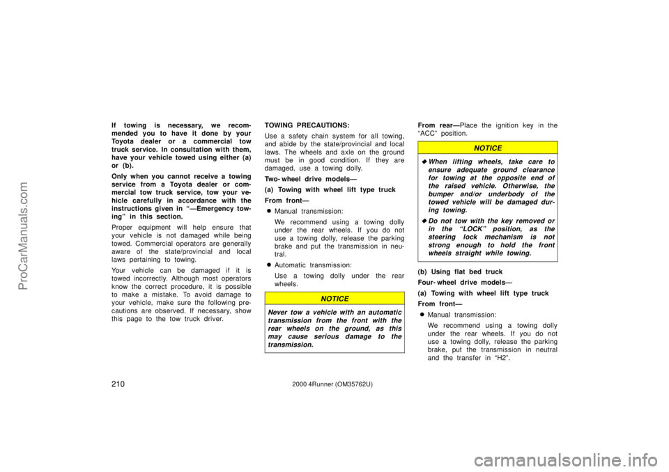 TOYOTA 4RUNNER 2000 Service Manual 2102000 4Runner (OM35762U)
If towing is necessary, we recom-
mended you to have it done by your
Toyota dealer or a commercial tow
truck service. In consultation with them,
have your vehicle towed usin