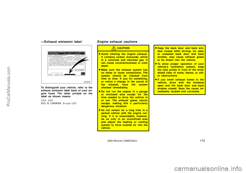 TOYOTA 4RUNNER 2000  Owners Manual 1732000 4Runner (OM35762U)
ÐExhaust emission label
To distinguish your vehicle, refer  to the
exhaust emission label back of your en-
gine hood. The letter printed on the
label as shown means:
USA: L