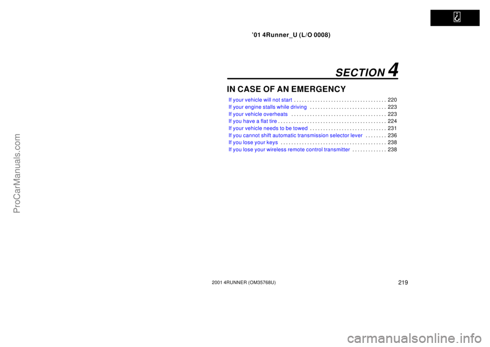 TOYOTA 4RUNNER 2001  Owners Manual   
’01 4Runner_U (L/O 0008)
2192001 4RUNNER (OM35768U)
IN CASE OF AN EMERGENCY
If your vehicle will not start220 . . . . . . . . . . . . . . . . . . . . . . . . . . . . . . . . . . . 
If your engine