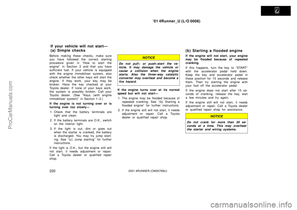 TOYOTA 4RUNNER 2001  Owners Manual   
’01 4Runner_U (L/O 0008)
2202001 4RUNNER (OM35768U)
Before making these checks, make sure
you have followed the correct starting
procedure given in “How to start the
engine” in Section 3 and 
